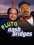 Pluto Nash Bridges